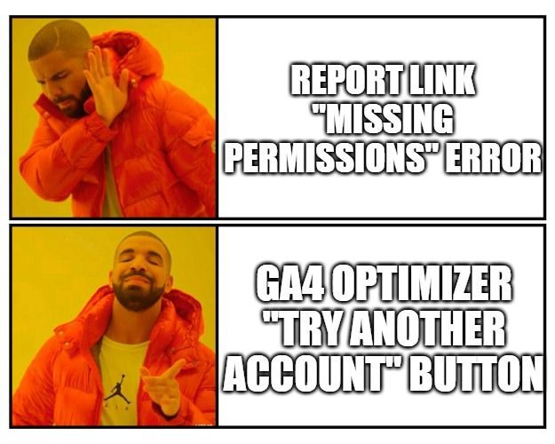 Drakeposting meme showing disapproval for the GA4 missing permissions error and approval for the GA4 Optimizer 'Try Another Account' button.